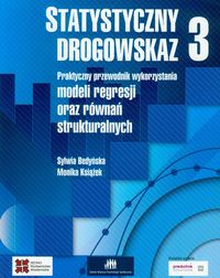 Statystyczny drogowskaz 3. Praktyczny przewodnik wykorzystania modeli regresji oraz równań strukturalnych