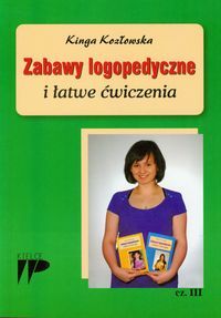 Zabawy logopedyczne i łatwe ćwiczenia cz. III