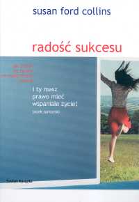 Radość sukcesu. Jak cieszyć się życiem we współczesnych czasach