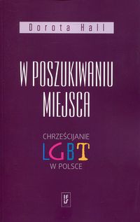 W poszukiwaniu miejsca. Chrześcijanie LGBT w Polsce