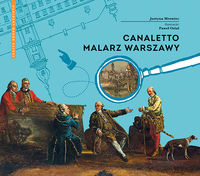 Magiczny ogród kultury - Canaletto malarz Warszawy