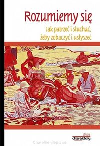 Rozumiemy się. Jak patrzeć i słuchać, żeby zobaczyć i usłyszeć