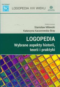 Logopedia. Wybrane aspekty historii, teorii i praktyki
