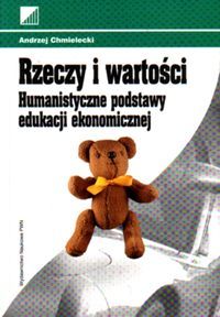 Rzeczy i wartości. Humanistyczne podstawy edukacji ekonomicznej