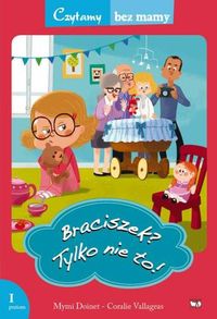Czytamy bez mamy. Poziom I. Braciszek? Tylko nie to!