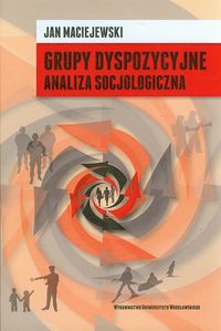 Grupy dyspozycyjne. Analiza socjologiczna