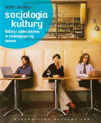 Socjologia kultury. Kultury i społeczeństwa w zmieniającym się świecie