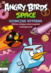 Angry Birds Space - Kosmiczna wyprawa. Wielka księga kolorowanek i łamigłówek