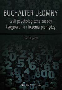 Buchalter ułomny czyli psychologiczne zasady księgowania i liczenia pieniędzy