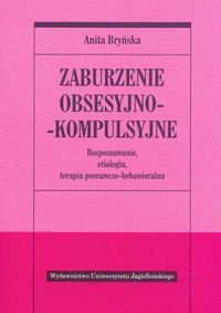 Zaburzenie obsesyjno-kompulsyjne. Rozpoznawanie, etiologia, terapia poznawczo-behawioralna