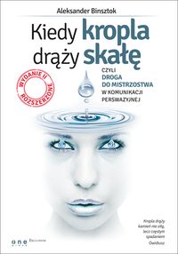 Kiedy kropla drąży skałę czyli droga do mistrzostwa w komunikacji perswazyjnej