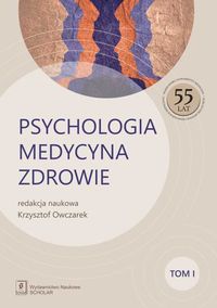 Psychologia. Medycyna. Zdrowie. Tom I