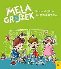 Mela i Groszek. Groszek idzie do przedszkola