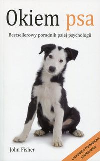 Okiem psa. Bestsellerowy poradnik psiej psychologii
