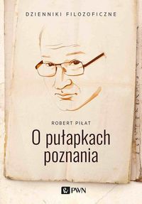 O pułapkach poznania. Dzienniki filozoficzne