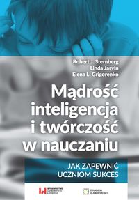 Mądrość, inteligencja i twórczość w nauczaniu. Jak zapewnić uczniom sukces
