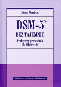DSM-5® bez tajemnic. Praktyczny przewodnik dla klinicystów