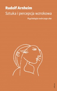 Sztuka i percepcja wzrokowa. Psychologia twórczego oka