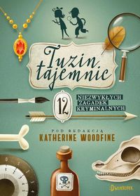 Tuzin tajemnic. 12 niezwykłych zagadek kryminalnych