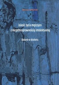 Jakość życia mężczyzn z niepełnosprawnością intelektualną. Badanie w działaniu