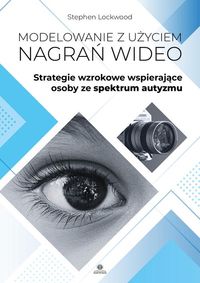 Modelowanie z użyciem nagrań wideo. Strategie wzrokowe wspierające osoby ze spektrum autyzmu