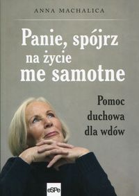 Panie, spójrz na życie me samotne. Pomoc duchowa dla wdów