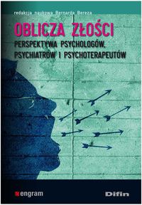 Oblicza złości. Persektywa psychologów, psychiatrów i psychoterapeutów