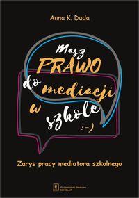 Masz prawo do mediacji w szkole. Zarys pracy mediatora szkolnego