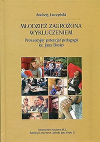 Młodzież zagrożona wykluczeniem. Prewencyjny potencjał pedagogii ks. Jana Bosko