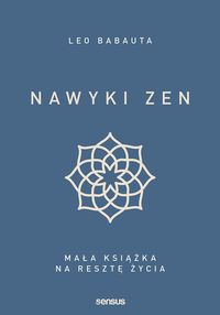 Nawyki Zen. Mała książka na resztę życia