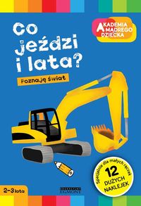 Akademia mądrego dziecka. Co jeździ i lata. Poznaję świat (2-3 lata)