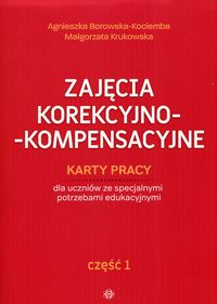 Zajęcia korekcyjno-kompensacyjne. Cz.1 Karty pracy dla uczniów ze specjalnymi potrzebami edukacyjnymi