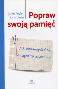 Popraw swoją pamięć. Jak zapamiętać to, o czym się zapomina