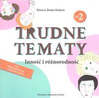 Trudne tematy nr 2. Inność i różnorodność