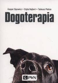 Dogoterapia. Terapia z udziałem psa. Podstawy kynopedagogiki