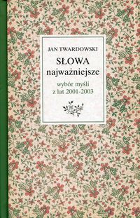 Słowa najważniejsze. Wybór myśli z lat 2001-2003