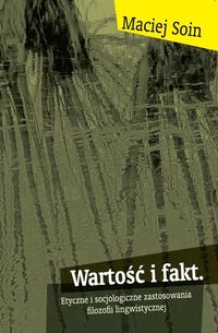 Wartość i fakt. Etyczne i socjologiczne zastosowania filozofii lingwistycznej