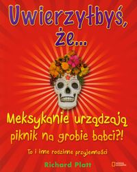 Uwierzyłbyś, że... Meksykanie urządzają piknik na grobie babci?!
