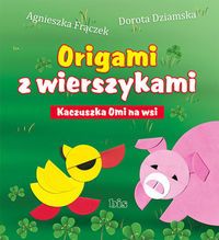Origami z wierszykami. Kaczuszka Omi na wsi