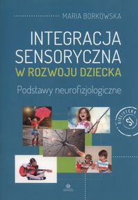 Integracja sensoryczna w rozwoju dziecka. Podstawy neurofizjologiczne