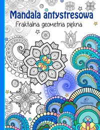 Mandala antystresowa. Fraktalna geometria piękna
