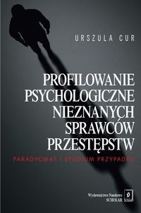 Profilowanie psychologiczne nieznanych sprawców przestępstw. Paradygmat i stydium przypadku