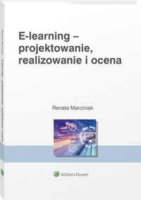 E-learning: projektowanie, organizowanie, realizowanie i ocena