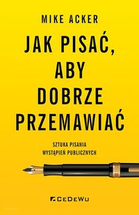 Jak pisać, aby dobrze przemawiać. Sztuka pisania wystąpień publicznych