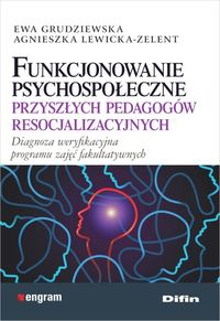 Funkcjonowanie psychospołeczne przyszłych pedagogów resocjalizacyjnych. Diagnoza weryfikacyjna programu zajęć fakultatywnych