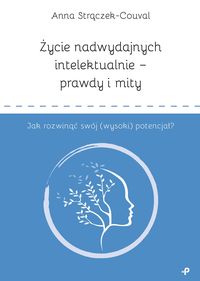 Życie nadwydajnych intelektualnie - prawdy i mity. Jak rozwinąć swój (wysoki) potencjał?