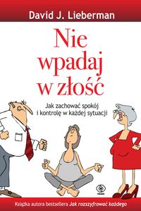 Nie wpadaj w złość. Jak zachować spokój i kontrolę w każdej sytuacji