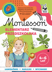 Montessori. Elementarz przedszkolaka. Łamigłówki - naklejki - wycinanki (4-6 lat)