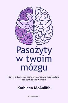 Pasożyty w twoim mózgu czyli o tym, jak małe stworzenia manipulują naszym zachowaniem