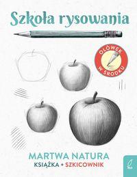 Szkoła rysowania. Martwa natura. Książka + szkicownik